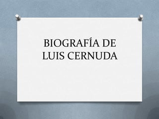 BIOGRAFÍA DE
LUIS CERNUDA
 