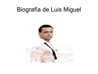 Biografía de Luis Miguel
 