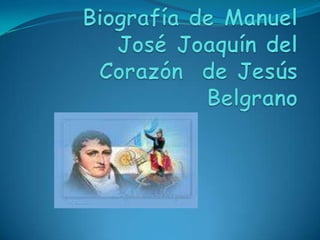 Biografía de Manuel José Joaquín del  Corazón  de Jesús Belgrano 