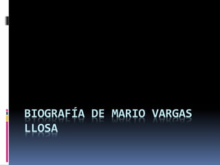 BIOGRAFÍA DE MARIO VARGAS
LLOSA
 