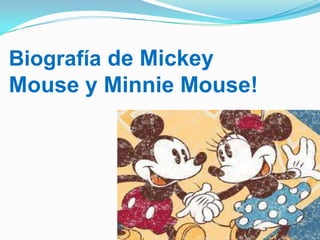 Biografía de Mickey
Mouse y Minnie Mouse!
 