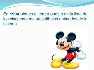 En 1994 obtuvo el tercer puesto en la lista de
los cincuenta mejores dibujos animados de la
historia.
 