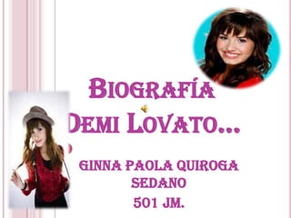 Biografía Demi Lovato… Ginna Paola Quiroga Sedano 501 Jm. 