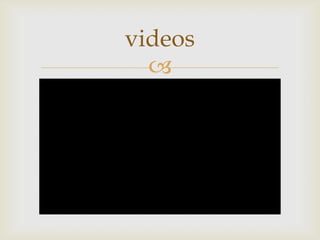 videos
  
 