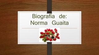 Biografía de: 
Norma Guaita 
 