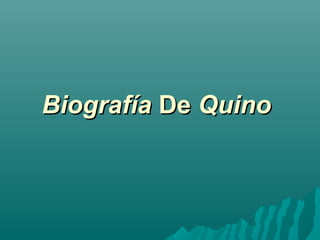 BiografíaBiografía DeDe QuinoQuino
 