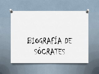 BIOGRAFÍA DE
SÓCRATES
 
