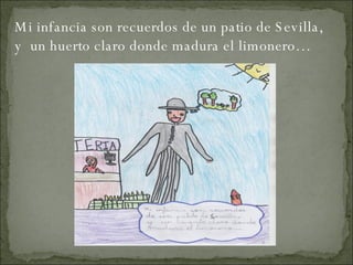 Mi infancia son recuerdos de un patio de Sevilla, y  un huerto claro donde madura el limonero… 