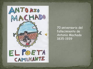 70 aniversario del fallecimiento de Antonio Machado 1835-1939 