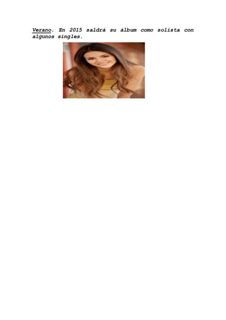Verano. En 2015 saldrá su álbum como solista con
algunos singles.
 