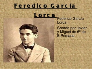 Feredico García Lorca ,[object Object],[object Object]