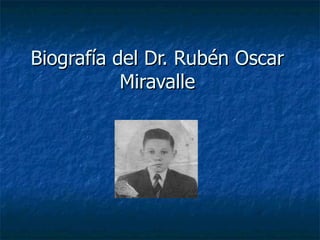 Biografía del Dr. Rubén Oscar Miravalle 