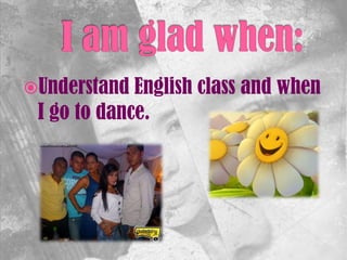 Understand English class and when
I go to dance.
 