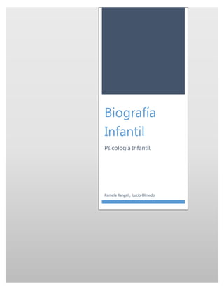 Biografía
Infantil
Psicología Infantil.
Pamela Rangel , Lucio Olmedo
 