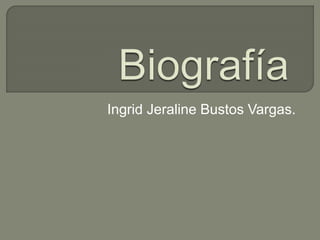 Ingrid Jeraline Bustos Vargas. 
 