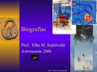 Biografías Prof.  Elba M. Sepúlveda Astronomía 2000 