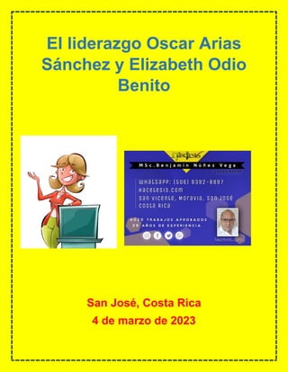 El liderazgo Oscar Arias
Sánchez y Elizabeth Odio
Benito
San José, Costa Rica
4 de marzo de 2023
 