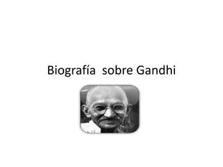 Biografía sobre Gandhi
 