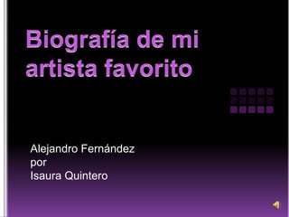 Biografía de mi artista favorito Alejandro Fernández  por  Isaura Quintero 