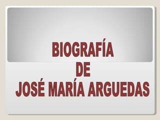 BIOGRAFÍA  DE  JOSÉ MARÍA ARGUEDAS 