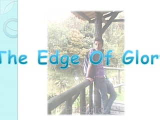 The Edge Of Glory…