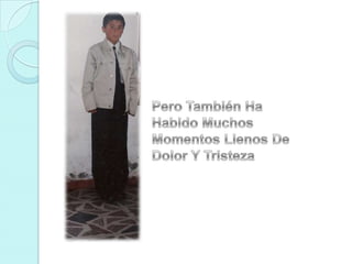 Pero También Ha Habido Muchos Momentos Llenos De Dolor Y Tristeza