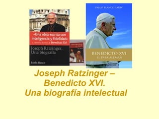 Joseph Ratzinger –  Benedicto XVI.  Una biografía intelectual 