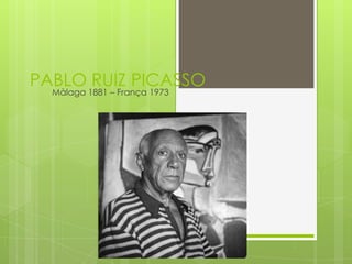 PABLO RUIZ PICASSO
Màlaga 1881 – França 1973
 