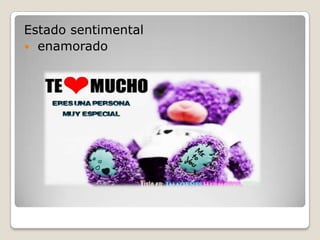 Estado sentimental
 enamorado
 