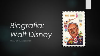 Biografia:
Walt Disney
WALTER ELIAS DISNEY
 