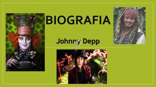 BIOGRAFIA
Johnny Depp
 