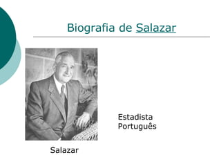 Biografia de  Salazar Salazar Estadista Português 