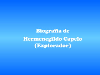 Biografia de Hermenegildo Capelo (Explorador) 