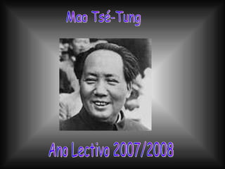 Ano Lectivo 2007/2008 Mao Tsé-Tung 