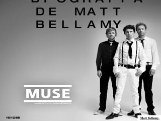 BIOGRAFIA DE MATT BELLAMY 10/12/08 Matt Bellamy. 