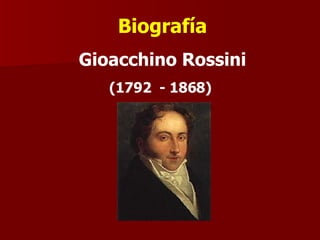 Biografía Gioacchino Rossini (1792  - 1868)   