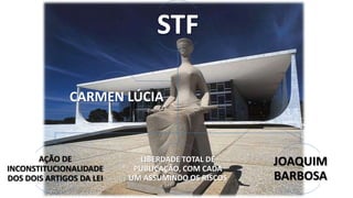 STF
CARMEN LÚCIA

AÇÃO DE
INCONSTITUCIONALIDADE
DOS DOIS ARTIGOS DA LEI

LIBERDADE TOTAL DE
PUBLICAÇÃO, COM CADA
UM ASSUMINDO OS RISCOS

JOAQUIM
BARBOSA

 