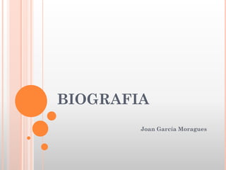 BIOGRAFIA
Joan García Moragues
 