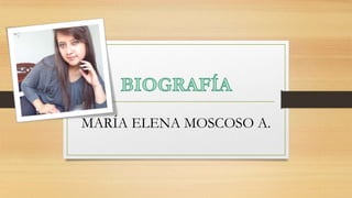 MARÍA ELENA MOSCOSO A.
 