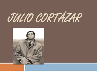 JULIO CORTÁZAR
Biografía

 