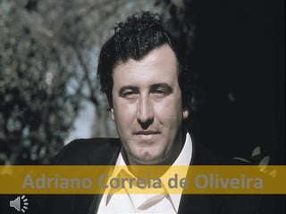 Adriano Correia de Oliveira
 