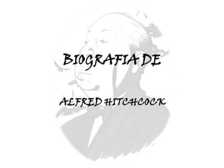 BIOGRAFIA DE

ALFRED HITCHCOCK
 