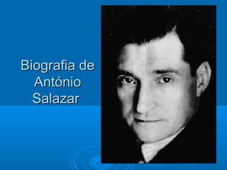 Biografia deBiografia de
AntónioAntónio
SalazarSalazar
 