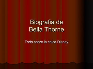 Biografia de
  Bella Thorne
Todo sobre la chica Disney
 