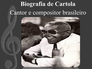 Biografia de Cartola
Cantor e compositor brasileiro
 