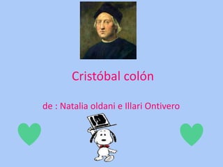 Cristóbal colón 
de : Natalia oldani e Illari Ontivero 
 