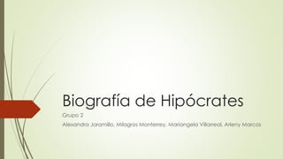 Biografía de Hipócrates
Grupo 2
Alexandra Jaramillo, Milagros Monterrey, Mariangela Villarreal, Arleny Marcos

 