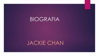 BIOGRAFIA
JACKIE CHAN
 