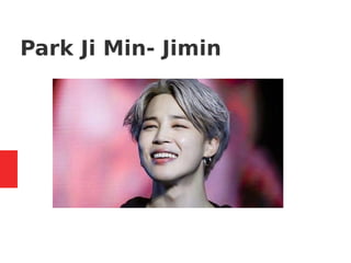 Park Ji Min- Jimin
 