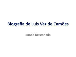 Biografia de Luís Vaz de Camões Banda Desenhada 